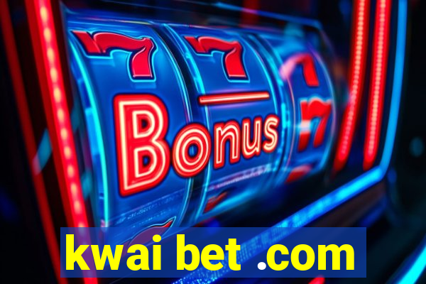 kwai bet .com